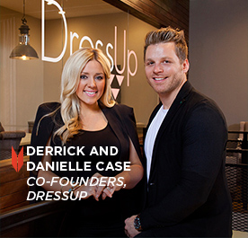 DERRICK AND DANIELLE CASE CO-FOUNDERS, DRESSUP
